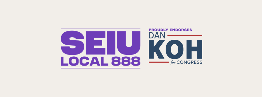 SEIU Local 888 Proudly Endorses Dan Koh for Congress